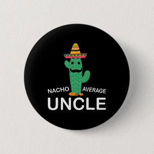 Unglaublich witzig Onkel Joke Spaß Funny Nacho Ave Button
