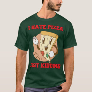 Unglaublich witzig Pizza Lover I Hasse Pizza Just  T-Shirt