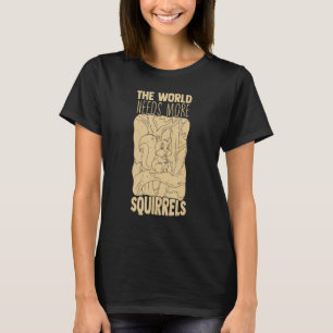Unglaublich witzig Welt braucht mehr Eichhörnchen T-Shirt
