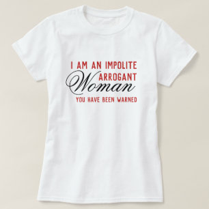 Unhöfliche arrogante Frauen erhalten gewarntes Tem T-Shirt