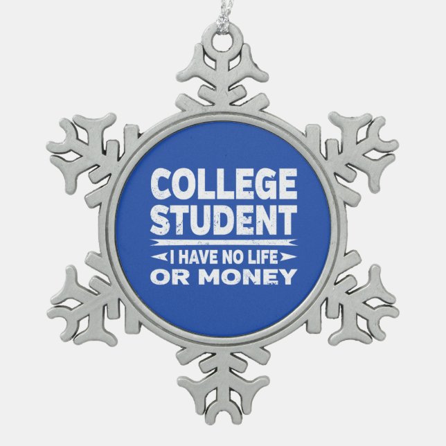 Uni Student kein Leben oder Geld Schneeflocken Zinn-Ornament (Vorderseite)