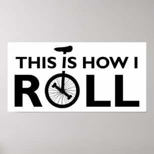 Unicycle How I Roll Funny Poster