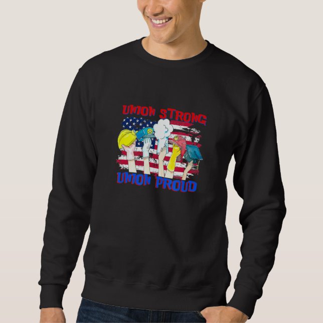 Union Strong Union Proud Labor Party Labor Day Usa Sweatshirt (Vorderseite)
