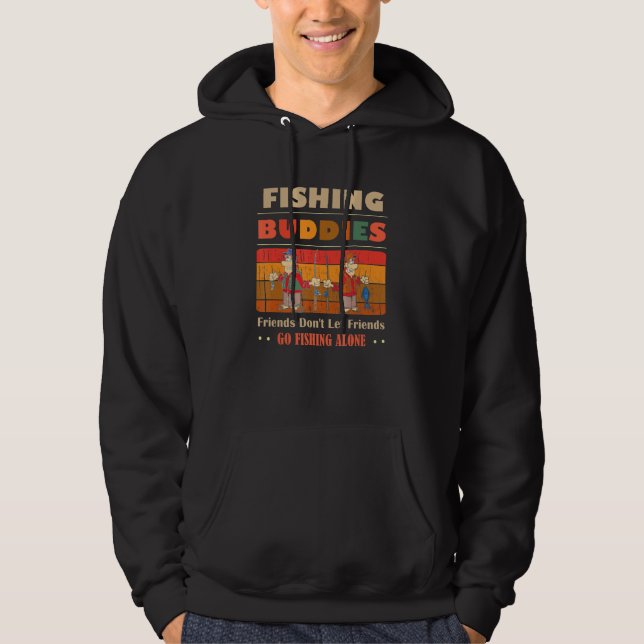 Unique Funny Buddies Friends Don't Go Alone Fishin Hoodie (Vorderseite)