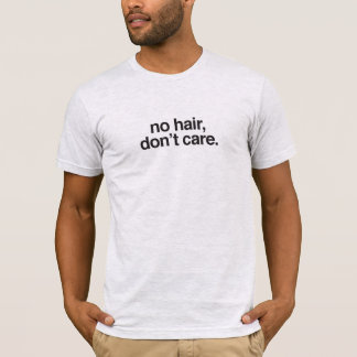 Unisex * kein Haar, interessieren sich nicht T-Shirt