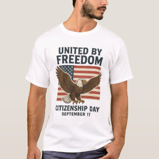 "United by Freedom - Citizenship Day Patriotic T-S T-Shirt