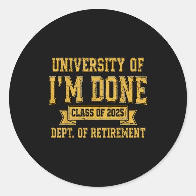 University Of I’m Done Cl Of 2025 Funny Retirement Runder Aufkleber (Vorderseite)