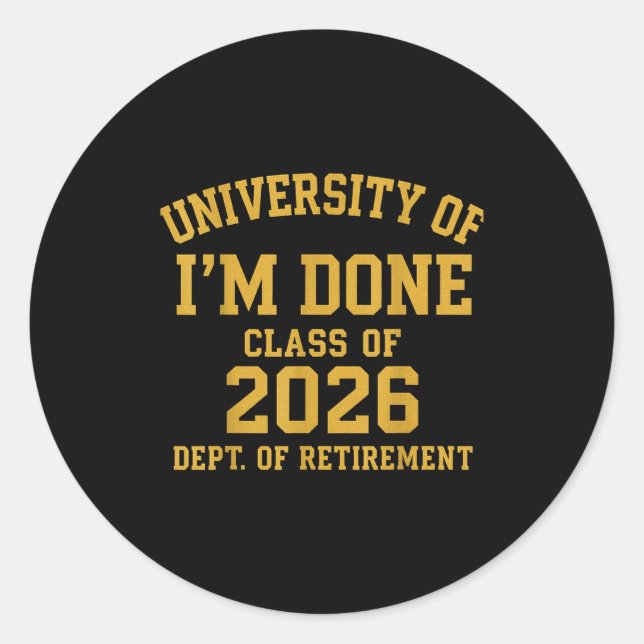 University Of I'm Done Retirement Funny Career Gra Runder Aufkleber (Vorderseite)