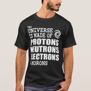 Universum aus Protonen Neutronen Elektronen und mo T-Shirt