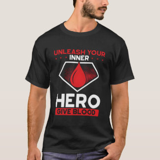 Unleash Your Inner Hero Give Blood Blood Donor T-Shirt