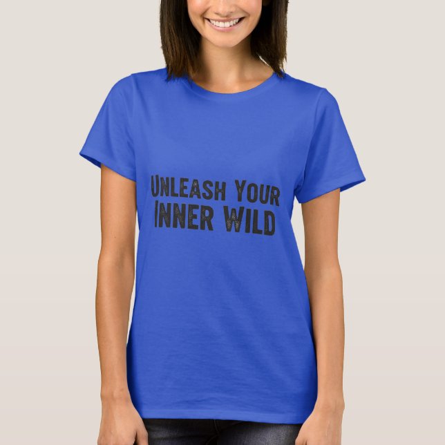 Unleash Your Inner Wild T-Shirt (Vorderseite)