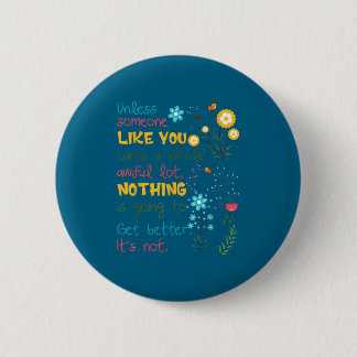 Unless Someone Like You Cares A Whole Awful Lot Button