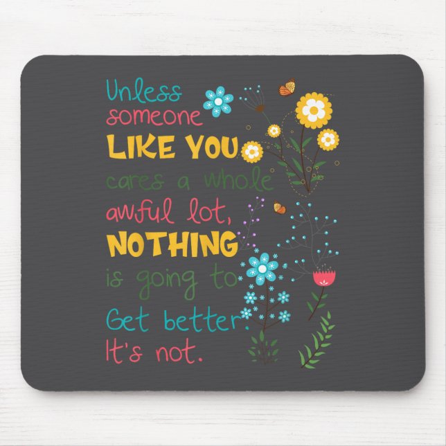 Unless Someone Like You Cares A Whole Awful Lot  Mousepad (Vorne)
