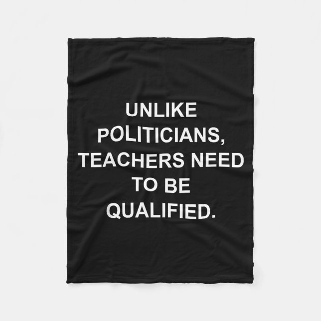 Unlike Liticians Teachers Need To Be Qualified  Fleecedecke (Vorderseite)