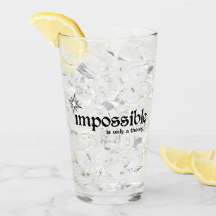 Unmöglich ist nur eine Theorie Inspiration Glas