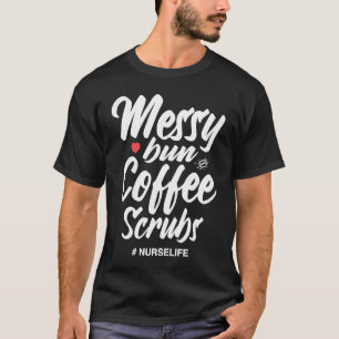 Unordentliche Bun Kaffee-Peeling-Nurse Life Medizi T-Shirt