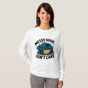 unordentliche Haare, kümmern Sie sich nicht um T - T-Shirt