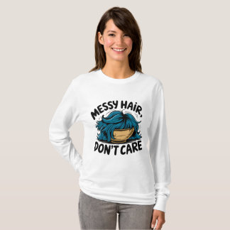unordentliche Haare, kümmern Sie sich nicht um T - T-Shirt