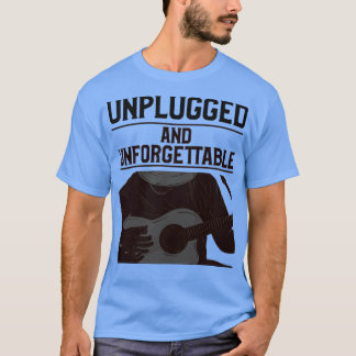 Unplugged und unvergesslich T-Shirt