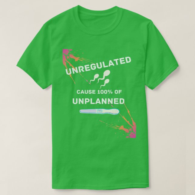 Unregulierte Spermien sind 100 der Grund für unerw T-Shirt (Design vorne)