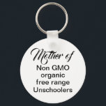 Unschooling mom homeschool children funny quote schlüsselanhänger<br><div class="desc">A collection for unschooling families as I unschooled my own children.  Natural learning produces fine results. I am proud to be an unschooling mother of three now college graduates.</div>