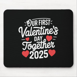 Unser erster Valentinstag zusammen Valentine 2025  Mousepad