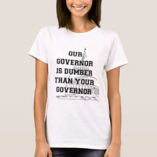 Unser Gouverneur ist stummer als Ihr Gouverneur T-Shirt