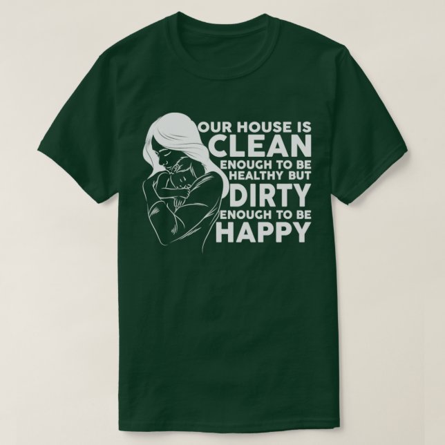 Unser Haus saubere Gesundheit schmutzigen Glück T-Shirt (Design vorne)