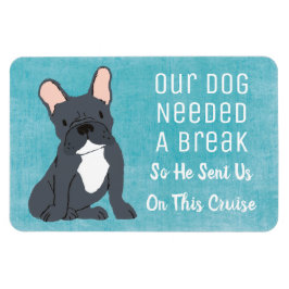 Unser Hund brauchte eine Break Funny Cruise Cabin Magnet