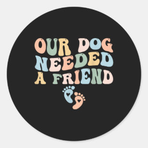 Unser Hund brauchte eine Freundinnen Junge Mutter Runder Aufkleber
