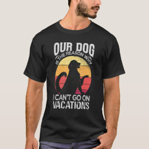 Unser Hund ist der Grund, warum wir keine Ferien m T-Shirt