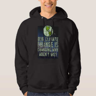 Unser Klimawandel ist der Wandel, warum wir nicht Hoodie