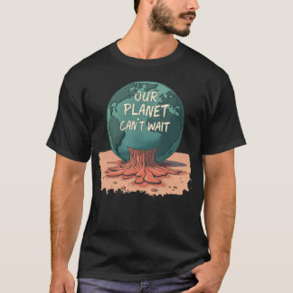 Unser Planet kann nicht warten – Klimaschutz T-Shirt
