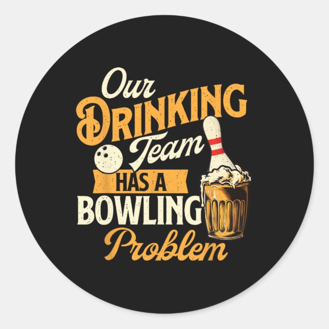 Unser Trinkteam hat ein Problem mit dem Bowling -  Runder Aufkleber (Vorderseite)