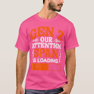 Unsere Aufmerksamkeit lädt Humor Generation Z Lust T-Shirt