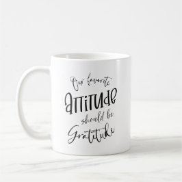 Unsere bevorzugte Einstellung sollte Dankbarkeit s Kaffeetasse