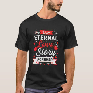 Unsere ewige Liebesgeschichte für immer Valentins- T-Shirt