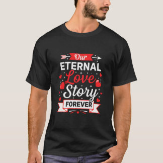Unsere ewige Liebesgeschichte für immer Valentins- T-Shirt