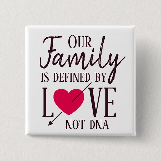 Unsere Familie wird durch Liebe nicht DNA-Adoption Button (Vorderseite)