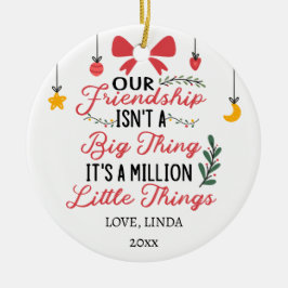 Unsere Freundschaft ist eine Million kleiner Dinge Keramik Ornament