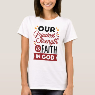 Unsere größte Stärke ist der Glaube an Gott T-Shirt