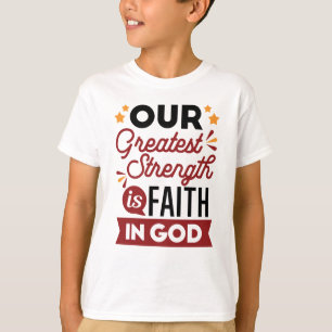Unsere größte Stärke ist der Glaube an Gott T-Shirt