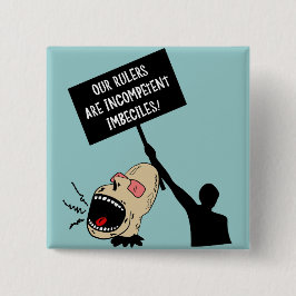Unsere Machthaber sind inkompetente imbeciles Button
