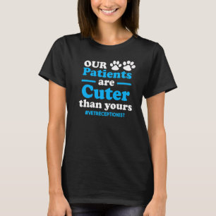 Unsere Patienten Niedlicher als Ihr Vet Receptioni T-Shirt