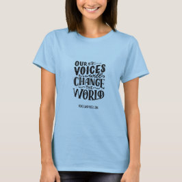 UNSERE STIMMEN WERDEN DEN T - SHIRT DER WELT VERÄN