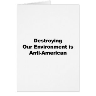 Unsere Umwelt zu zerstören ist antiamerikanisch
