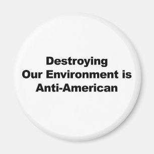 Unsere Umwelt zu zerstören ist antiamerikanisch Magnet