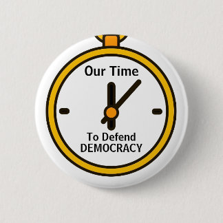 Unsere Zeit, die Demokratie zu verteidigen Button