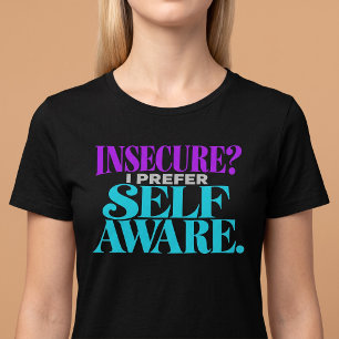 Unsicher? Ich bevorzuge Selbstbewusst T-Shirt