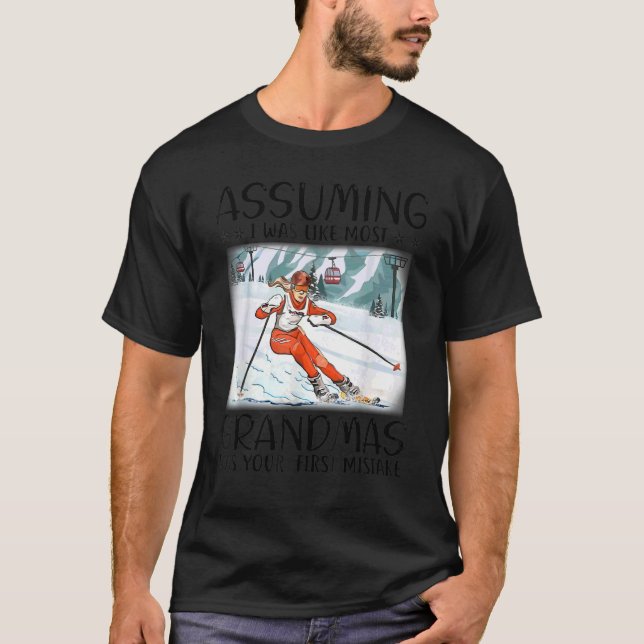 Unter der Annahme, ich wäre wie die meisten Grandm T-Shirt (Vorderseite)